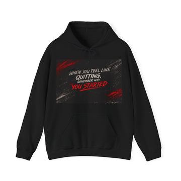 Motivational Hoodie — “When You Feel Like Quitting, Remember Why You Started”