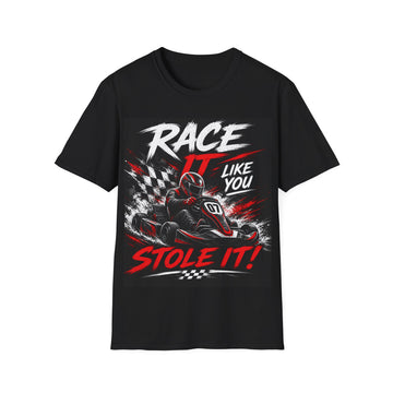 Go-Kart Racing T-Shirt Unisex — "Race It Like You Stole It!" Graphic Tee for Motorsport Fans