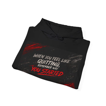 Motivational Hoodie — “When You Feel Like Quitting, Remember Why You Started”