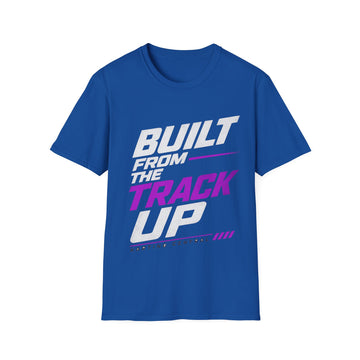 Built From the Track Up Unisex T-Shirt — Racing Graphic Tee