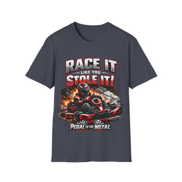 Race It Like You Stole It! Unisex Racing T-Shirt — Pedal to the Metal Karting Tee
